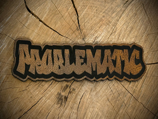 PROBLEMATIC Leatherette Morale Patch – Velcro-Backed Warning Label