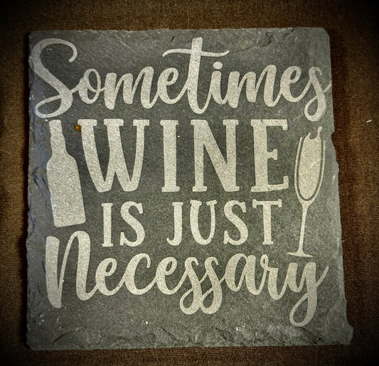 Sometimes Wine is Just Necessary Slate Coaster – Engraved Stone Art