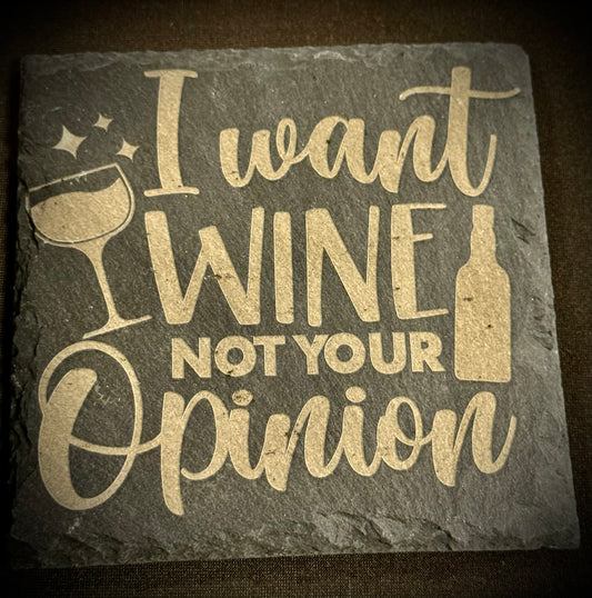 I Want Wine, Not Your Opinion Slate Coaster – Engraved Stone Art